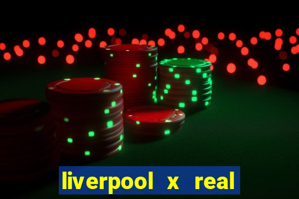 liverpool x real madrid canaisplay